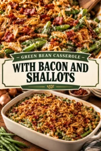Creamy green bean casserole in a white baking dish topped with crispy bacon bits and sautéed golden shallots.