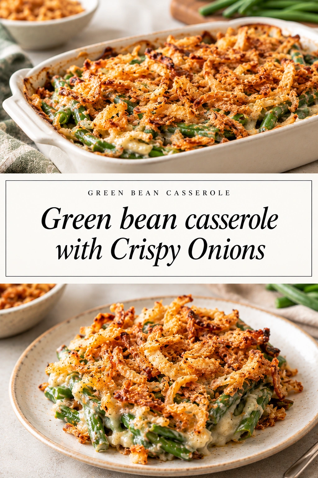 Creamy green bean casserole in a white baking dish topped with a layer of golden brown crispy fried onions.